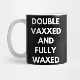 Double Vaxxed and Fully Waxed Mug